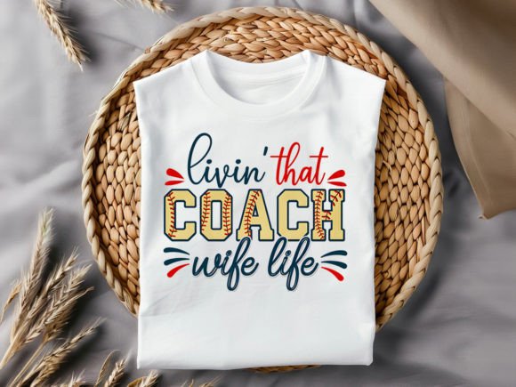 Livin That Coach Wife T-Shirt Design: A Home Run for Your Projects